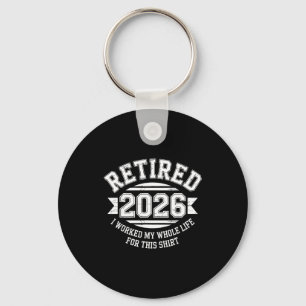 Retired 2026 worked whole life for this shirt men keychain