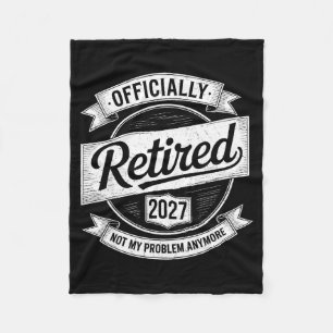 Retired 2027 Not My Problem Anymore Funny Retireme Fleece Blanket
