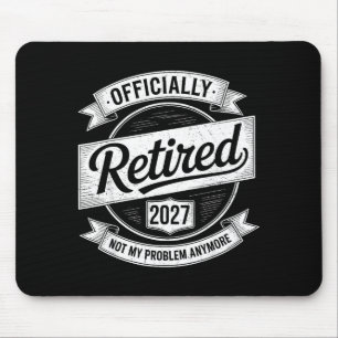 Retired 2027 Not My Problem Anymore Funny Retireme Mouse Pad