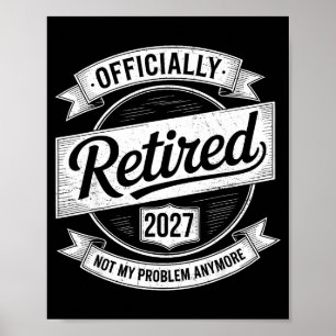 Retired 2027 Not My Problem Anymore Funny Retireme Poster