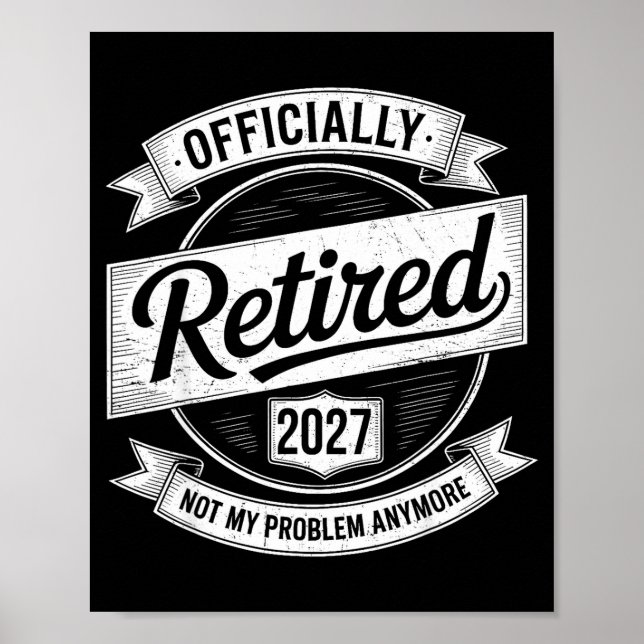 Retired 2027 Not My Problem Anymore Funny Retireme Poster (Front)