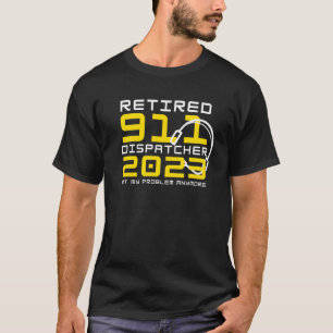 Retired 911 Dispatcher 2023 Not My Problem Anymore T-Shirt