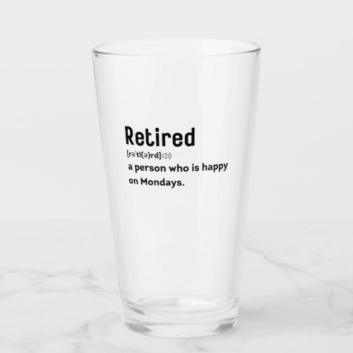 Retired a person who is happy on Mondays funny Glass