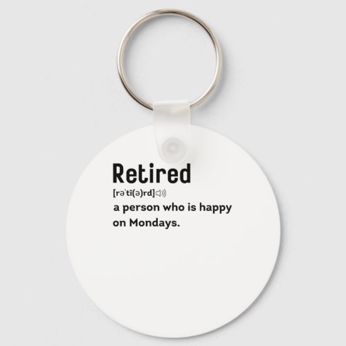 Retired a person who is happy on Mondays funny Keychain
