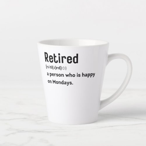 Retired a person who is happy on Mondays funny Latte Mug
