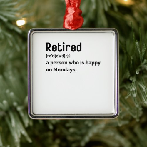 Retired a person who is happy on Mondays funny Metal Ornament