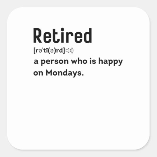 Retired a person who is happy on Mondays funny Square Sticker