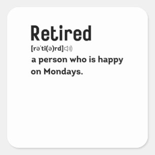 Retired a person who is happy on Mondays funny Square Sticker