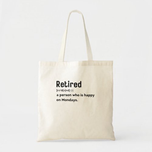 Retired a person who is happy on Mondays funny Tote Bag