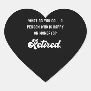 Retired a person who is happy on Mondays Heart Sticker