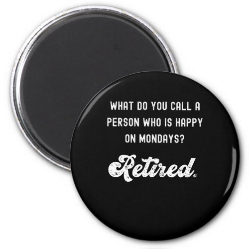 Retired a person who is happy on Mondays Magnet