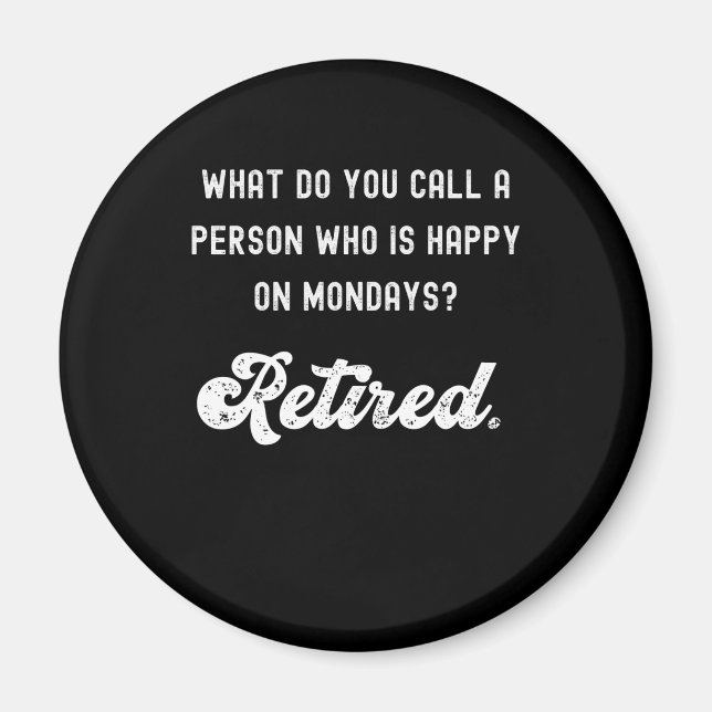 Retired a person who is happy on Mondays Magnet (Front)