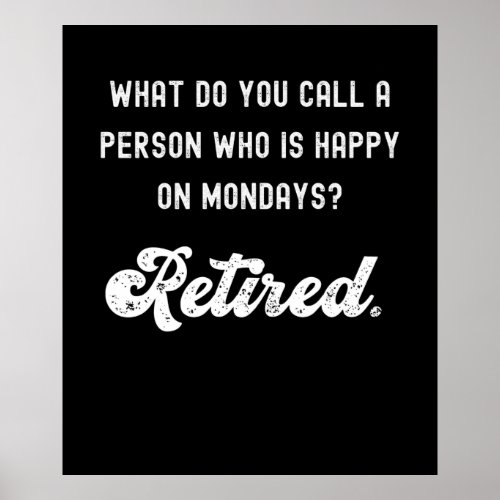 Retired a person who is happy on Mondays Poster