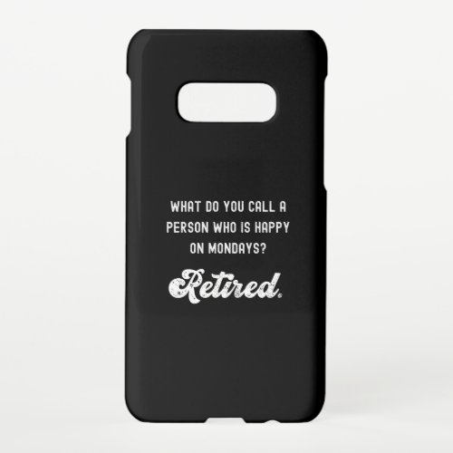 Retired a person who is happy on Mondays Samsung Galaxy S10E Case