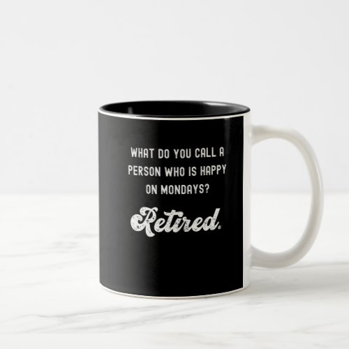Retired a person who is happy on Mondays Two_Tone Coffee Mug