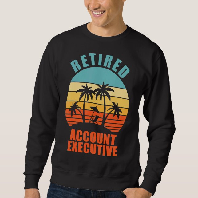 Retired Account Executive  Happy Retirement Sweatshirt (Front)