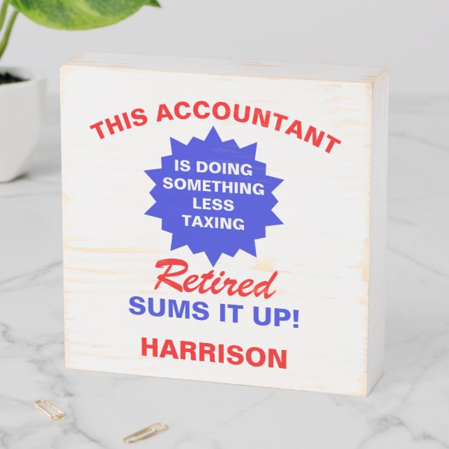 Retired Accountant Funny Retirement Saying Wooden Box Sign (In Situ Horizontal)