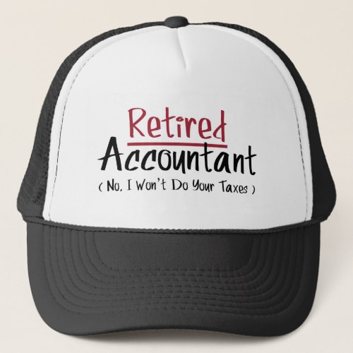 Retired Accountant No I Wont Do Your Taxes Trucker Hat