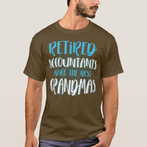 Retired Accountants Make The Best Grandmas CPA Ac T_Shirt