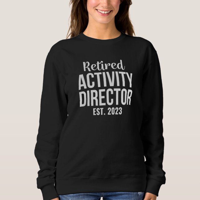Retired Activity Director Retirement Sweatshirt (Front)