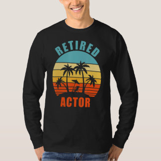 Retired Actor Funny Acting Happy Retirement T-Shirt
