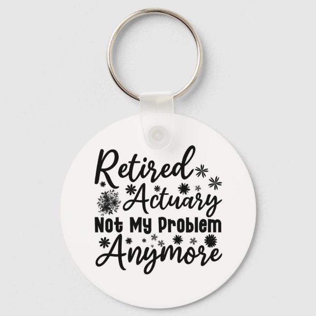 Retired Actuary Not My Problem Anymore Keychain (Front)