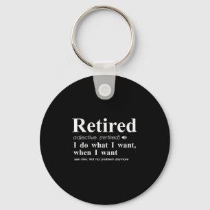 Retired Adjective I Do What I Want When I Want  Keychain