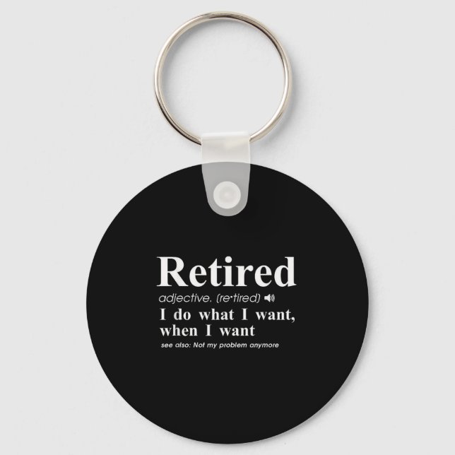 Retired Adjective I Do What I Want When I Want  Keychain (Front)