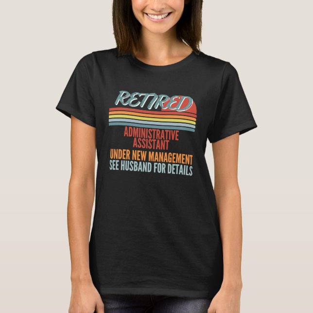 Retired Administrative Assistant Under New Managem T-Shirt (Front)