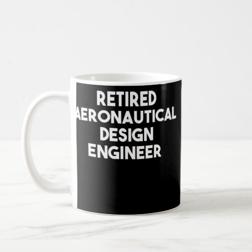 Retired Aeronautical Design Engineer  Coffee Mug