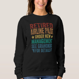 Retired Airline Pilot Under New Management For Gra Sweatshirt