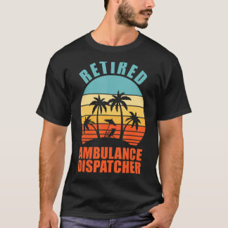 Retired Ambulance Dispatcher Happy Retirement T-Shirt