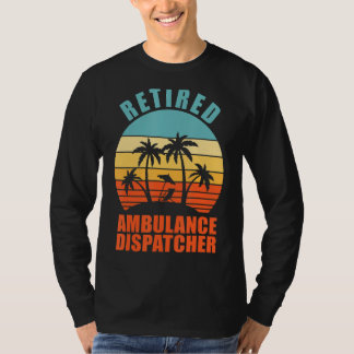 Retired Ambulance Dispatcher Happy Retirement T-Shirt