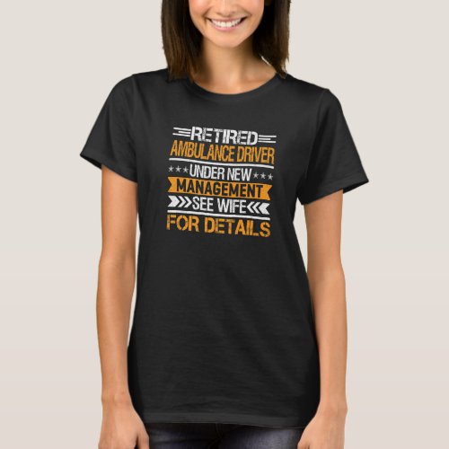 Retired Ambulance Driver Under New Management See  T_Shirt