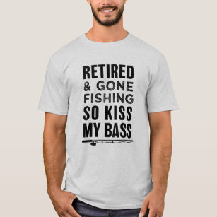 https://rlv.zcache.com/retired_and_gone_fishing_so_kiss_my_bass_funny_t_shirt-r5a07b378a33f46fa8b4bca1656d9f2c0_k21au_307.jpg