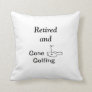 RETIRED AND GONE GOLFING PILLOW