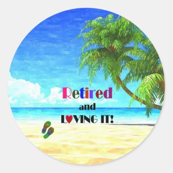 Retired And Loving It! Classic Round Sticker by RetirementGiftStore at Zazzle