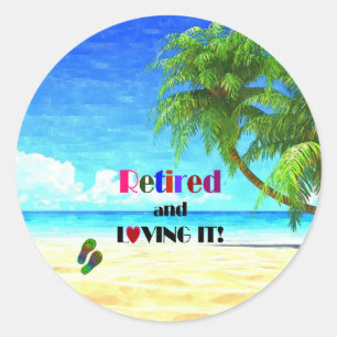 Retired and Loving it! Classic Round Sticker