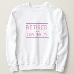 Retired And Loving It Ladies Fun Shirt