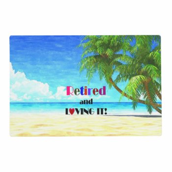 Retired And Loving It! Laminated Placemat by RetirementGiftStore at Zazzle