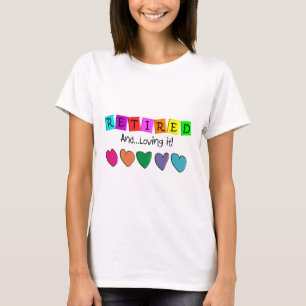 "Retired and Loving it" T-Shirts and Gifts