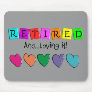 "Retired and Loving it" T-Shirts and Gifts Mouse Pad
