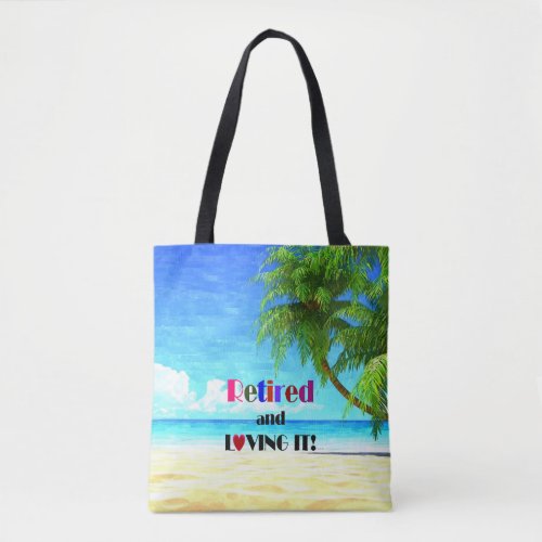 Retired and Loving Itthe Good Life Tote Bag