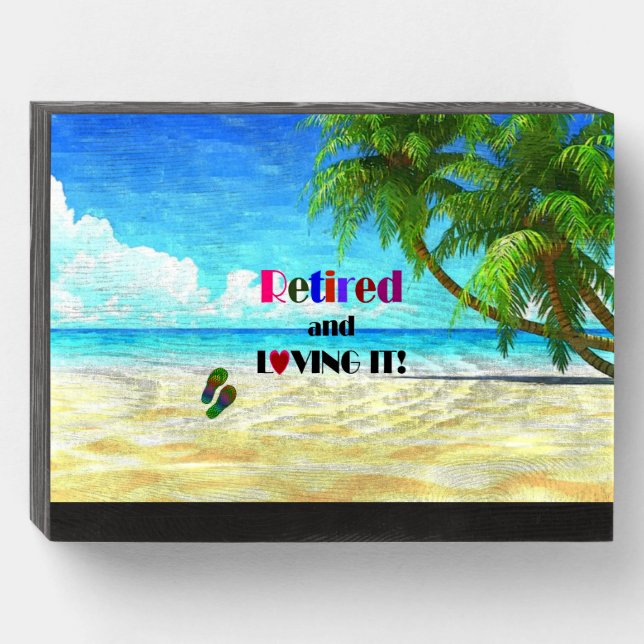 Retired and Loving it! Wooden Box Sign (Front Horizontal)