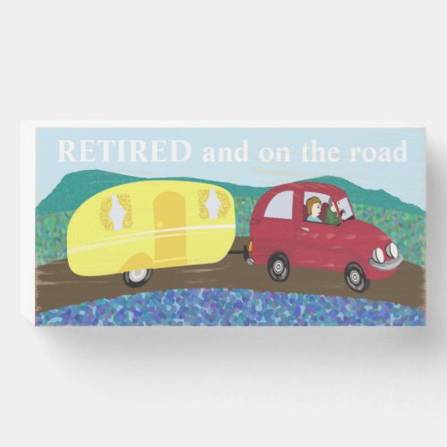 Retired and on the road vacationers wooden box sign