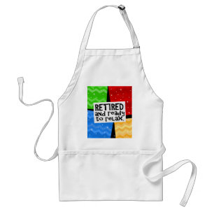 Retired and Ready to Relax, Funny Retirement Adult Apron