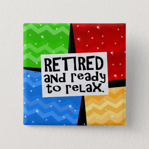 Retired and Ready to Relax Funny Retirement Button
