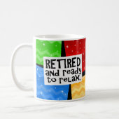 Retired and Ready to Relax, Funny Retirement Coffee Mug (Left)
