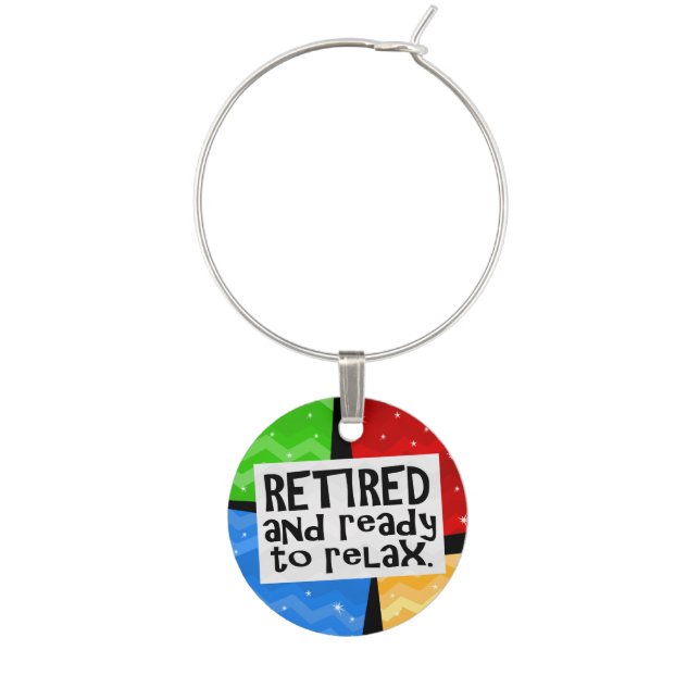 Retired and Ready to Relax, Funny Retirement Wine Glass Charm (Front)