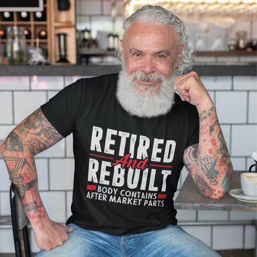 Retired and Rebuilt Body Contains after market Fun T_Shirt